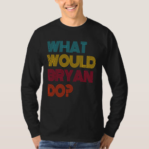 T-shirt Que ferait Bryan Je suis amoureux de Bryan