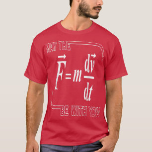 T-shirt Que Le (F=m dvdt) Soit Avec Vous