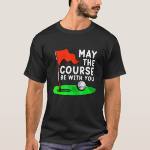 T-shirt Que Le Parcours Soit Avec Vous Golf Golf Golf Gag 
