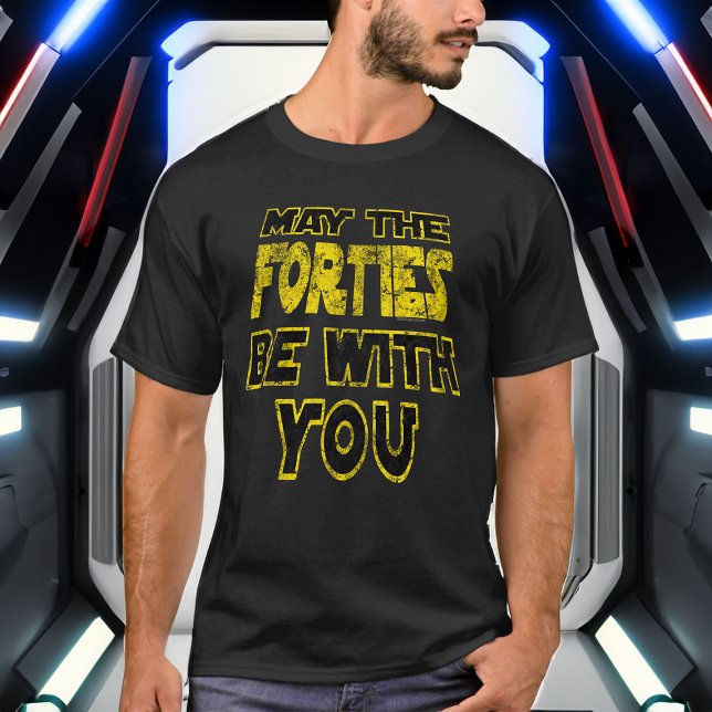 T-shirt Que les Quarties soient avec vous 1980s Retro 40e (may the forties be with you funny 40th birthday shirt
)