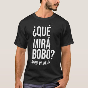 T-shirt Qué Miras Bobo - Qué Mira Bobo