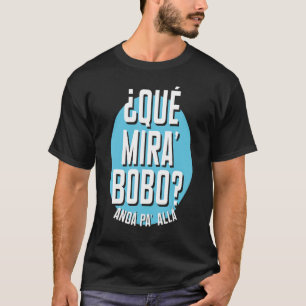 T-shirt Qué Miras Bobo Qué Mirás Bobo Andá Pa' Allá
