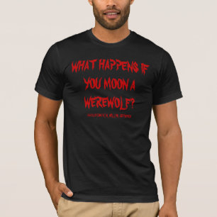 T-SHIRT QUE SE PASSE-T-IL SI TU LONNES UN WEREWOLF ?