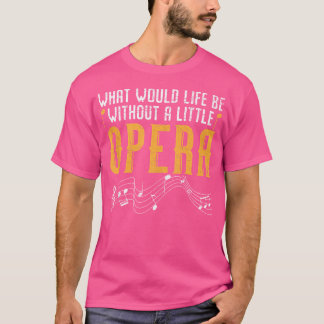 T-shirt Que Serait La Vie Sans Un Petit Chanteur D'Opéra