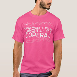 T-shirt Que serait la vie sans un peu d'opéra