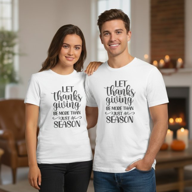 T-shirt Que Thanksgiving Soit Plus Qu'Une Saison (Let Thanksgiving Be More Than Just A Season T-Shirt)