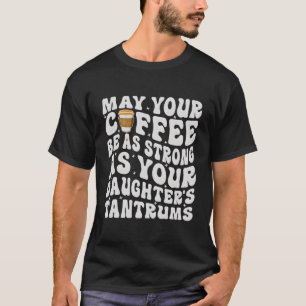 T-shirt Que Votre Café Soit Aussi Fort Que Celui De Votre