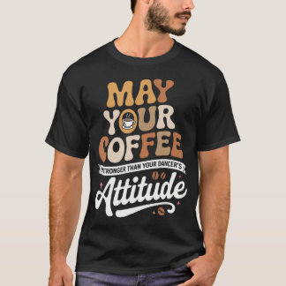 T-shirt Que Votre Café Soit Plus Fort Que Votre Danseur