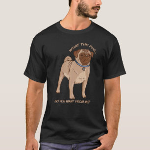 T-shirt Que voulez-vous de moi Pug chien effronté  Pug S