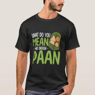 T-shirt Que voulez-vous dire que j'avais assez Paan Meetha