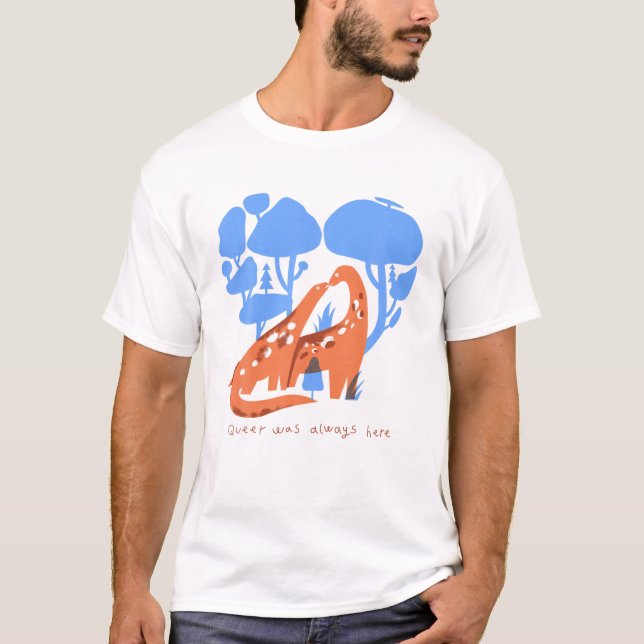 T-shirt Queer Était Toujours Ici Dinosaur LGBT Gay (Devant)
