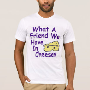 T-shirt Quel ami nous avons dans la chemise de fromages