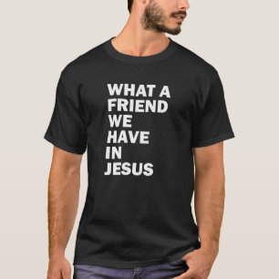 T-shirt Quel Ami Nous Avons En Jésus Chemise Christian Hym