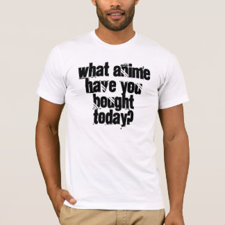 T-shirt Quel Anime avez-vous acheté aujourd'hui ?