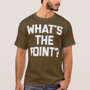 T-shirt Quel est le but de la plaisanterie drôle disant sa