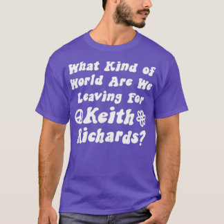 T-shirt Quel genre de monde partons-nous pour Keith Richar