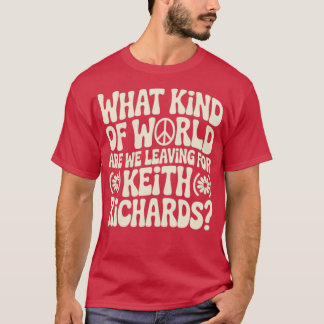 T-shirt Quel genre de monde partons-nous pour Keith Richar