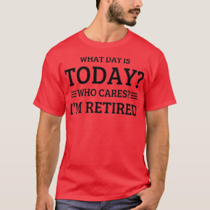 T-shirt Quel Jour Est Aujourd'Hui Qui S'Occupe De Ma Retra