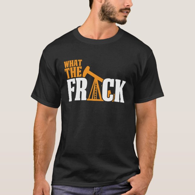 T-shirt Quelle est la fissure Frack Huile de forage Frack (Devant)