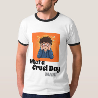 T-shirt Quelle journée cruelle, mec ! Dessin animé drôle e