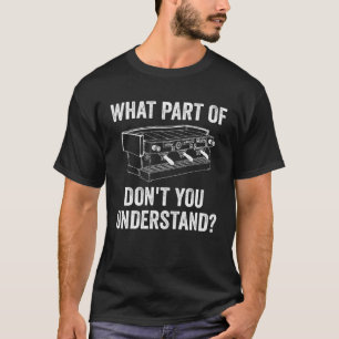 T-shirt Quelle partie de Don't you Understanding Barista C