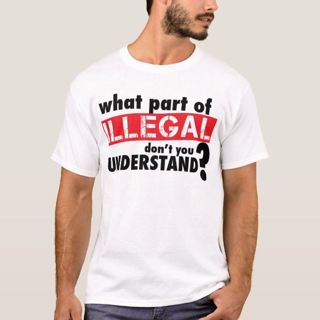 T-shirt Quelle partie d'illégal vous ne comprennent pas (Devant)