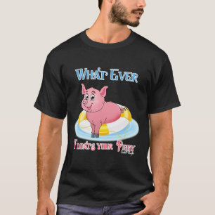 T-shirt Quelle Que Soit La Flotte De Votre Piggy