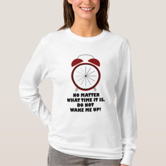 T-shirt Quelle Que Soit L'Heure, Ne Me Réveillez Pas