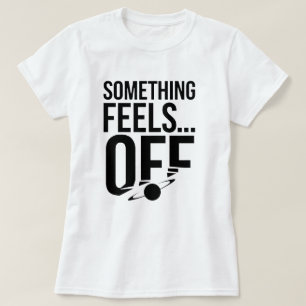 T-shirt Quelque chose se sent éteint - Troublant et messag