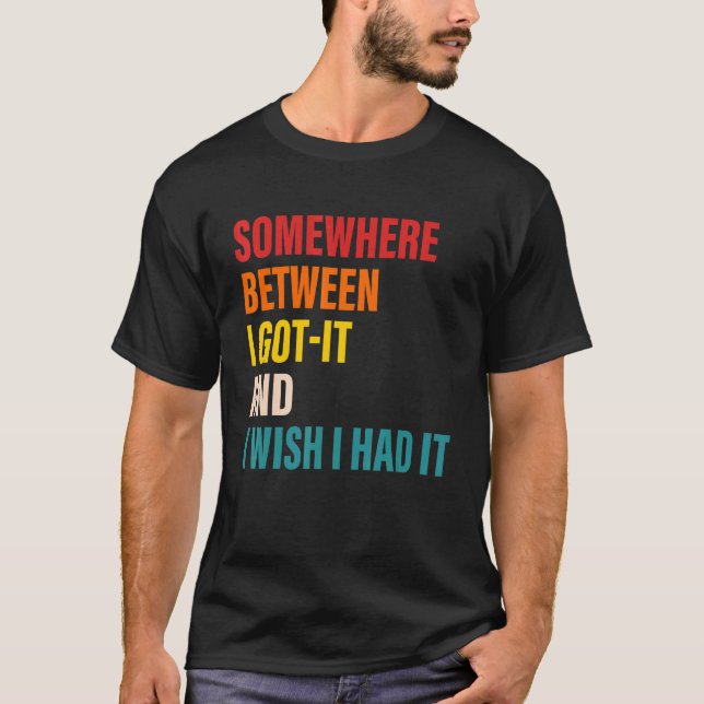 T-shirt Quelque Part Entre Je L'Ai Obtenu Et J'Aimerais Av (Devant)