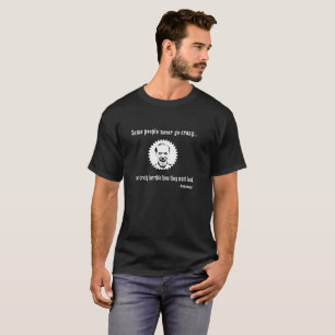 T-shirt Quelques personnes ne deviennent jamais folles…
