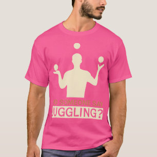 T-shirt Quelqu'un a dit jonglage - Jongleurs drôles