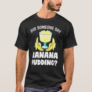 T-shirt Quelqu'Un A-T-Il Dit Un Dessert De Pudding À La Ba