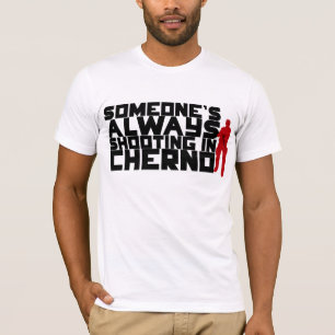T-shirt Quelqu'un tirant TOUJOURS dans Cherno - texte noir