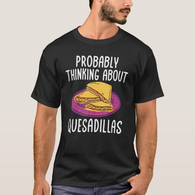 T-shirt Quesadillas Mexican Food Penser à Quesadill (Devant)