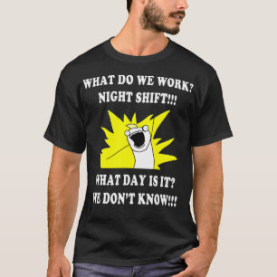 T-shirt QU'EST-CE QUE NOUS TRAVAILLONS NUIT SHIFT 3e SHIFT