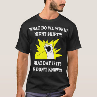 T-shirt QU'EST-CE QUE NOUS TRAVAILLONS NUIT SHIFT 3e SHIFT