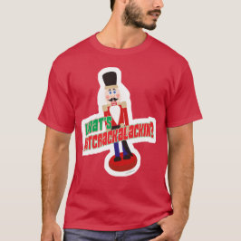 T-shirt Qu'est-ce que Nutcrackalackin Nutcracker Funny Des