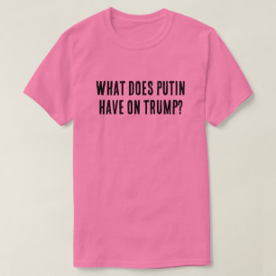 T-shirt Qu'est-ce que Poutine a sur Trump ?