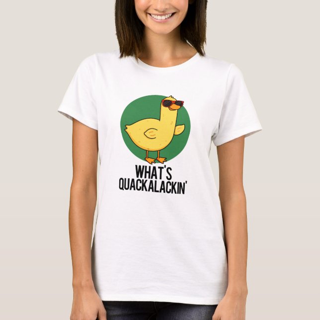 T-shirt Qu'est-ce que Quackalackin Funny Duck Pun (Devant)
