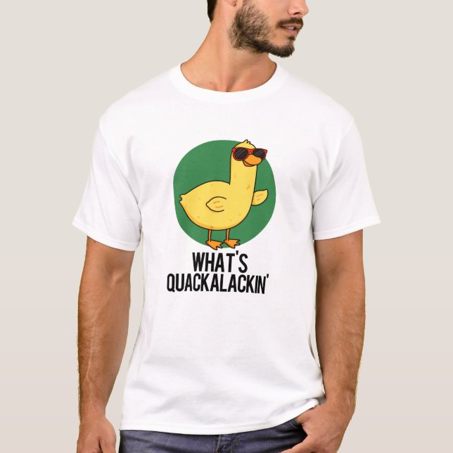 T-shirt Qu'est-ce que Quackalackin Funny Duck Pun (Devant)