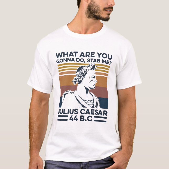 T-shirt Qu'est-ce que tu vas m'attraper Julius César 44 av (Devant)