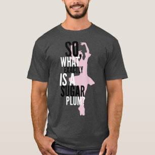 T-shirt Qu'est-ce qu'un Sugar Plum TeeNutcracker Ballet Su