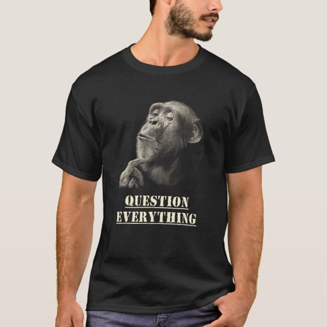 T-shirt Question Everything Wise Chimpanzee Artwork for Sk (Devant)