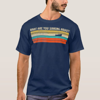 T-shirt Qu'êtes-vous en train de couler à propos de Funny 