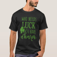 Qui a besoin de chance J'ai du charme St Patrick's
