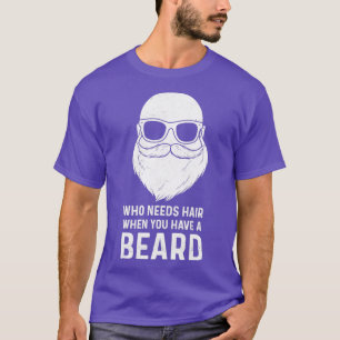 T-shirt Qui A Besoin De Cheveux Quand Vous Avez Une Barbe 