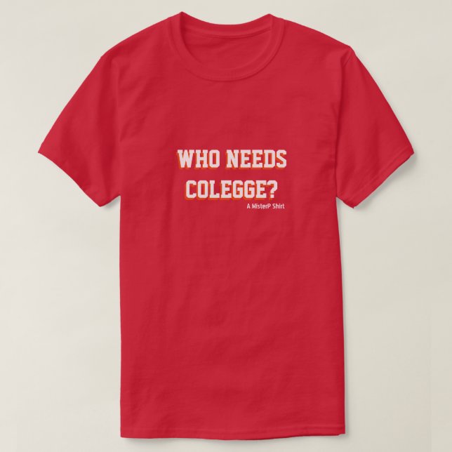 T-shirt Qui A Besoin De Colegge ? - Une Chemise MisterP (Design devant)