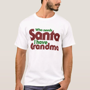T-shirt Qui a besoin de Père Noël J'ai grand-mère