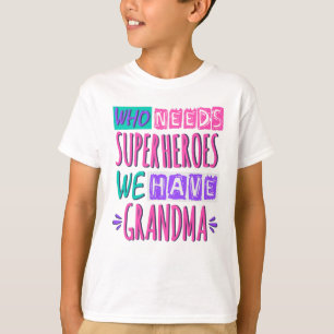 T-shirt Qui a besoin de super-héros nous avons grand-mèr